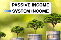 จาก Passive Income สู่ System Income แนวคิดสร้างรายได้อย่างยั่งยืนในระยะยาว